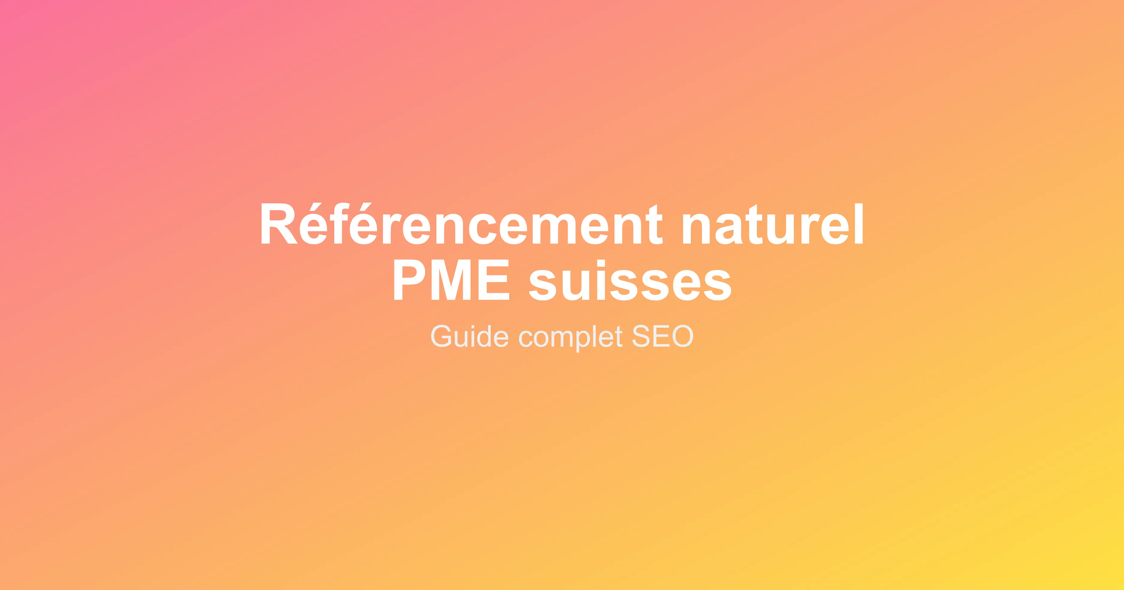 Référencement naturel : guide complet pour PME suisses